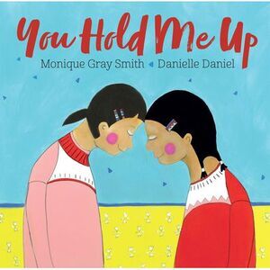 You Hold Me Up -- Monique Gray Smith